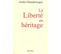 La Liberté en héritage - André Chandernagor - Pygmalion - broché - Essai