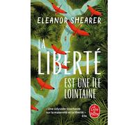 La Liberté est une île lointaine - Eleanor Shearer - Lgf - Poche - Roman