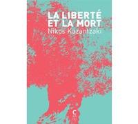 La Liberté et la mort Nikos Kazantzaki (Auteur), Martin Richet (Préface), Pierre Fridas (Traduction), Gisèle Prassinos (Traduction)