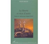 La liberté et rien d'autre - Egon Balas - L'harmattan - broché - Etude