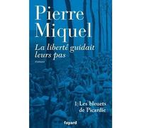 La liberté guidait leurs pas, tome 1 Les bleuets de Picardie - Pierre Miquel - Fayard - broché - Roman