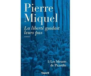 La liberté guidait leurs pas, tome 1 Les bleuets de Picardie - Pierre Miquel - Fayard - broché - Roman
