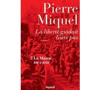 La liberté guidait leurs pas, tome 2 La Marne au coeur - Pierre Miquel - Fayard - broché - Roman