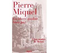 La liberté guidait leurs pas - tome 3 Les mariés de Reims - Pierre Miquel - Fayard - broché - Roman