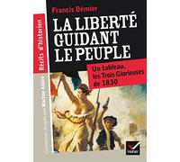 La liberté guidant le peuple: Un tableau, les Trois Glorieuses de 1830