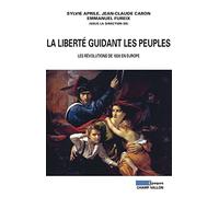 La liberté guidant les peuples: Les révolutions de 1830 en Europe