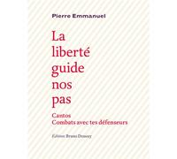 La liberte guide nos pas Cantos, Combats avec tes défenseurs - Pierre Emmanuel - Doucey Bruno - broché - Poésie
