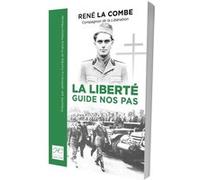 La liberté guide nos pas: René La Combe, compagnon de la libération, 1938-1944