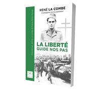 La liberté guide nos pas René La Combe, compagnon de la libération, 1938-1944 - René La Combe - Historien Conseil Les Editions - broché - Essai