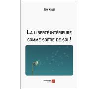 La Liberté Intérieure Comme Sortie De Soi !