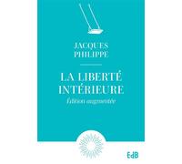 La liberté intérieure - Edition augmentée - Jacques Philippe - Beatitudes Eds - Poche - Témoignage