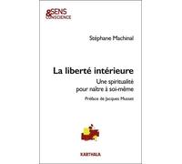 La liberté intérieure: Une spiritualité pour naître à soi-même