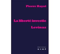 La Liberté Investie Levinas - Pierre Hayat - Kime - broché - Essai