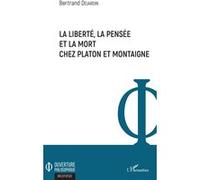 La liberté, la pensée et la mort chez Platon et Montaigne - Bertrand Dejardin - L'harmattan - broché - Essai