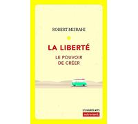 La liberté: Le pouvoir de créer