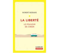 La liberté Le pouvoir de créer - Robert Misrahi - Autrement - broché - Essai