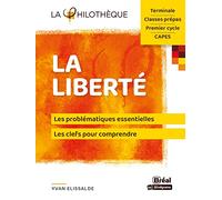 La liberté: Les problématiques essentielles, le clés pour comprendre