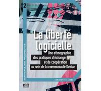 La liberté logicielle Une ethnographie des pratiques d'échange et de coopération au sein de la communauté Debian - Christophe Lazaro - Academia Eds - broché - Etude
