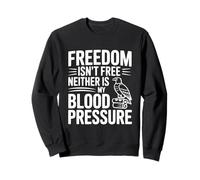 La liberté n'est Pas Libre, ni ma Pression artérielle Sweatshirt