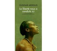 La liberté nous a conduits ici - Gunnar Ardelius - Actes sud - broché - Roman