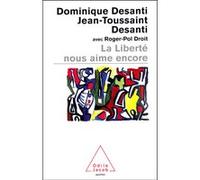 La Liberté nous aime encore Dominique Desanti (Auteur), Jean-Toussaint Desanti (Auteur), Roger-Pol Droit (Auteur)