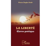 La liberté. Oeuvre poétique Œuvre poétique - Pierre Dagbo Godé - L'harmattan - broché - Poésie