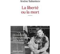 Arsène Sabanieev – La Liberté ou la mort – Essai – Éditions Robert Laffont – Broché