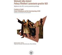 La liberté ou la mort Les Philhellènes polonais et l'insurrection grecque 1821