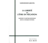 La Liberté Ou L'être En Négation - Rapport Et Unité Relationnelle Dans La Logique De Hegel