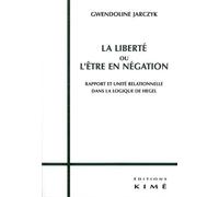 La Liberté ou l'Être en Negation Rapport et Unite Relationnelle dans La - Gwendoline Jarczyk - Kime - broché - Essai