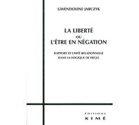 La Liberté Ou L'être En Négation - Rapport Et Unité Relationnelle Dans La Logique De Hegel