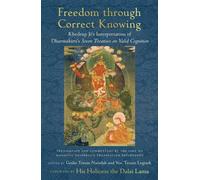 La liberté par la connaissance correcte : L'interprétation de Dharmakirti par Khedrup Jé