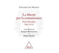 La liberté par la connaissance : Pierre Bourdieu, 1930-2002