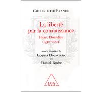 La Liberté par la connaissance Pierre Bourdieu (1930-2002) - Jacques Bouveresse - Odile Jacob - broché - Etude