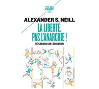 Alexander S. Neill – La liberté, pas l'anarchie ! – Réflexions sur l'éducation – Poche