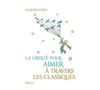 La liberté pour aimer à travers les classiques - Mariano Fazio - Boleine - broché - Essai
