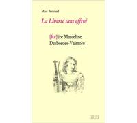 La liberté sans effroi [relire] Marceline Desbordes-Valmore (Re)lire Marceline Desbordes-Valmore - Marc Bertrand - Jacques Andre Editeur - broché - Essai
