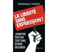 La liberté sans expression?: Jusqu'où peut-on tout dire, écrire, dessiner