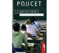 La Liberté Sous Contrat - Une Histoire De L'enseignement Privé