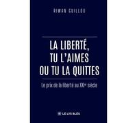 La liberté, tu l'aimes ou tu la quittes Le prix de la liberté au XXI siècle - Riwan Guillou - Le Lys Bleu - broché - Essai