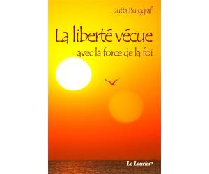 La liberté vécue avec la force de la foi - Jutta Burggraf - le Laurier - broché - Livre