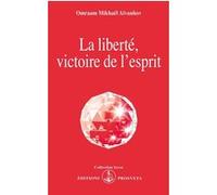 La liberte, victoire de l'esprit O. MIKHAEL AIVANHOV (Auteur)