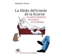 La Libido déficiente de la licorne: et autres histoires de science et d'animaux