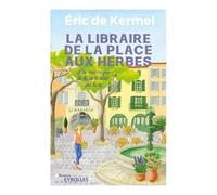 Eric de Kermel – La libraire de la place aux herbes : Dis-moi ce que tu lis, je te dirai qui tu es