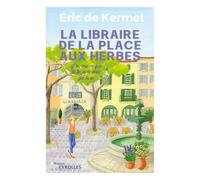 La libraire de la place aux herbes Eric de Kermel (Auteur), Erik Orsenna (Préface)