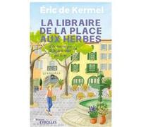 Eric de Kermel – La libraire de la place aux herbes : Dis-moi ce que tu lis, je te dirai qui tu es