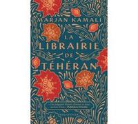 La Librairie de Téhéran Marjan Kamali (Auteur), Florence Moreau (Traduction), abigail Lacourly (Illustration)