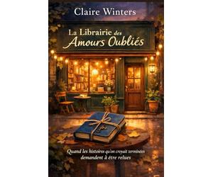 La librairie des amours oubliés: Quand les histoires qu’on croyait terminées demandent à être relues. une histoire qui laisse une trace longtemps après la dernière page.