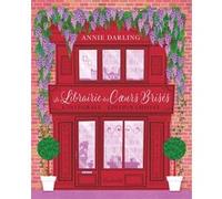 La Librairie des coeurs brisés - L'Intégrale Annie Darling (Auteur), Florence Moreau (Traduction), Julie Lauret-Noyal (Traduction), Élodie Coello (Traduction), Yrgane Ramon (Illustration)
