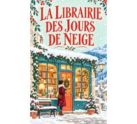 La librairie des jours de neige : une librairie, des lettres retrouvées et un village sous la neige .